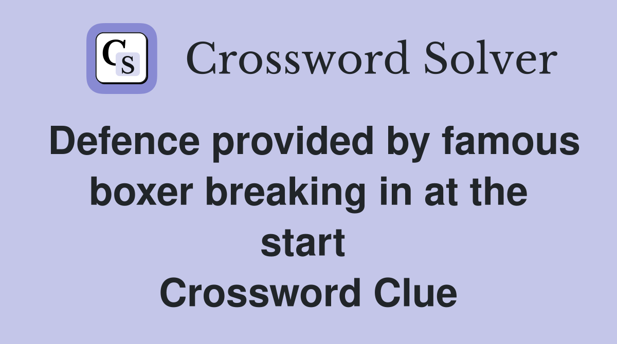 Defence provided by famous boxer breaking in at the start  Crossword Clue