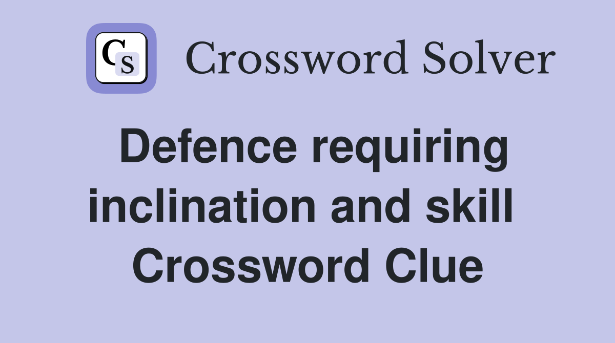 Defence requiring inclination and skill  Crossword Clue