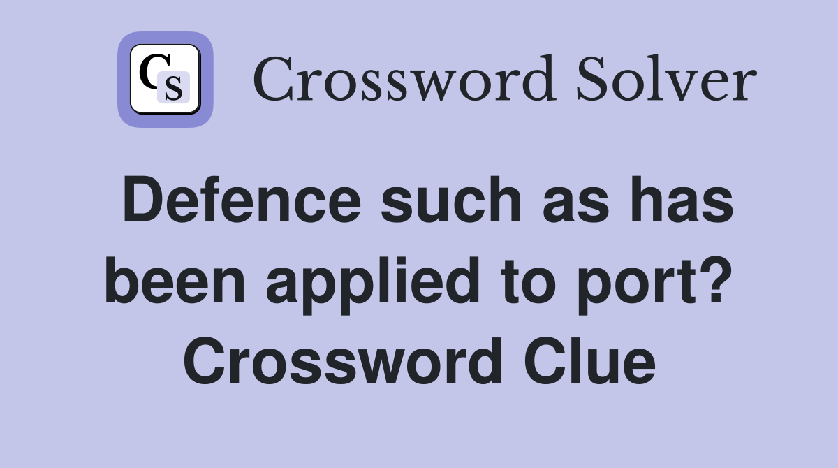 Defence such as has been applied to port? Crossword Clue