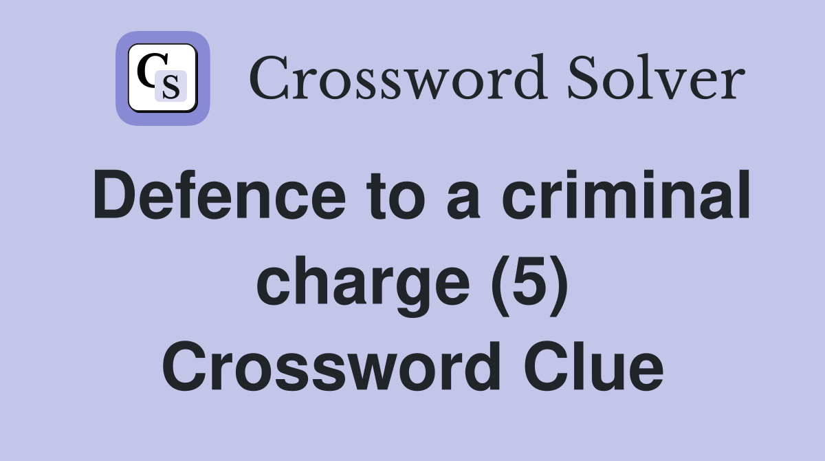 Defence to a criminal charge (5) Crossword Clue