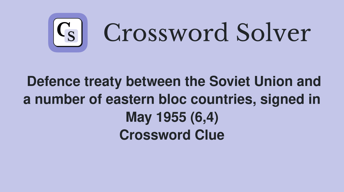 Defence treaty between the Soviet Union and a number of eastern bloc countries, signed in May 1955 (6,4) Crossword Clue
