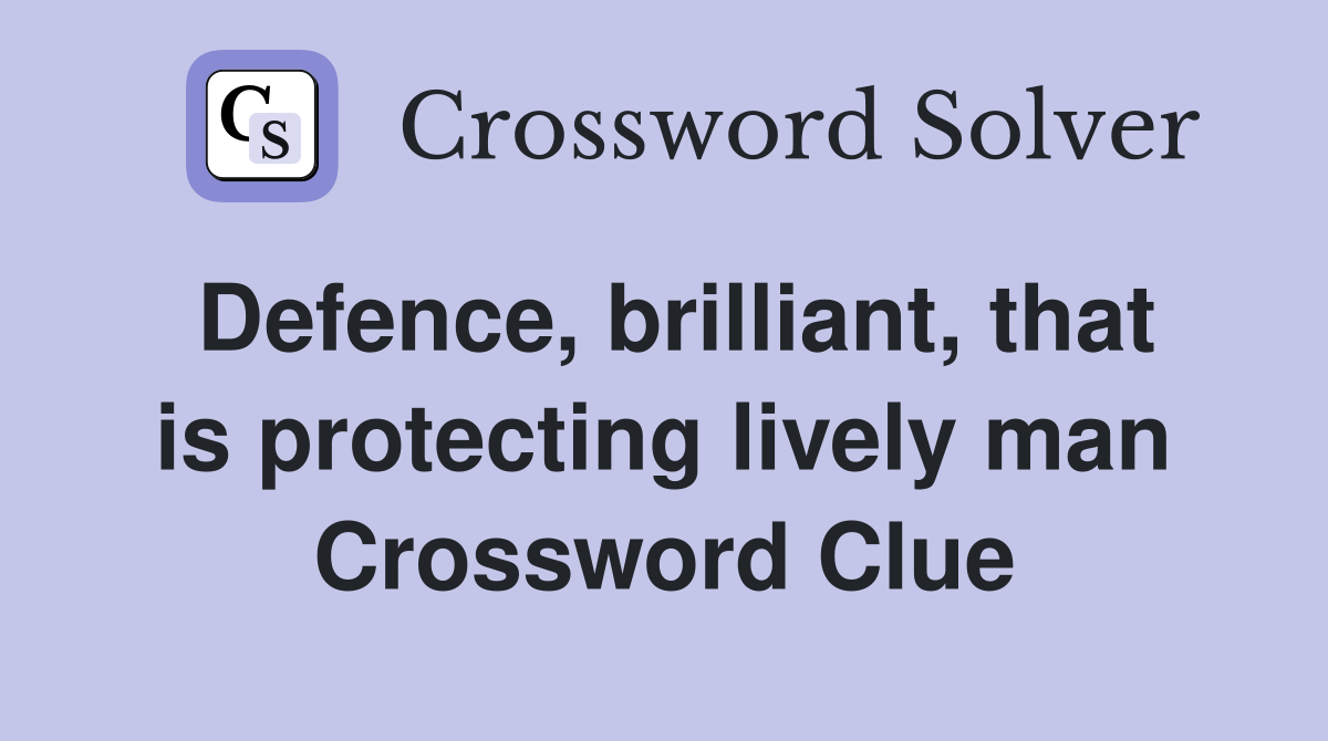 Defence, brilliant, that is protecting lively man Crossword Clue