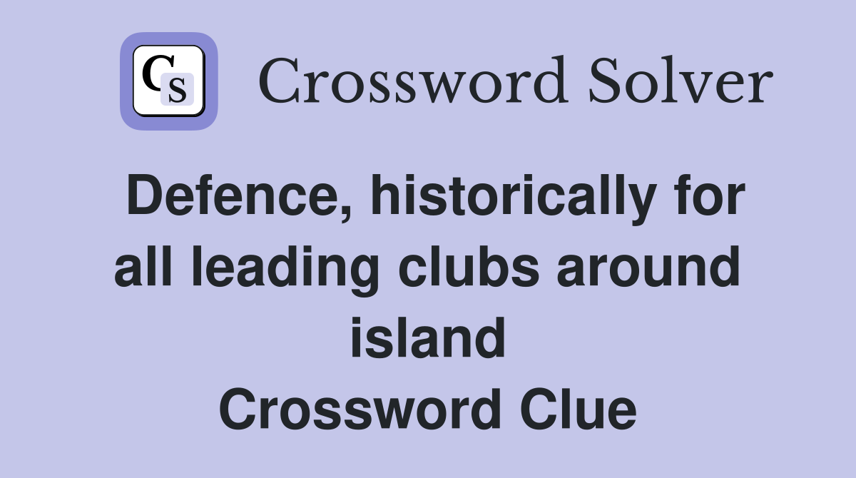 Defence, historically for all leading clubs around island Crossword Clue