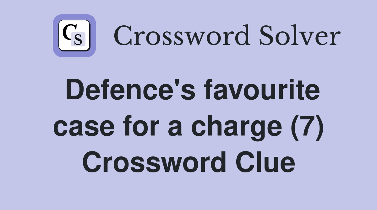 Defence's favourite case for a charge (7) Crossword Clue