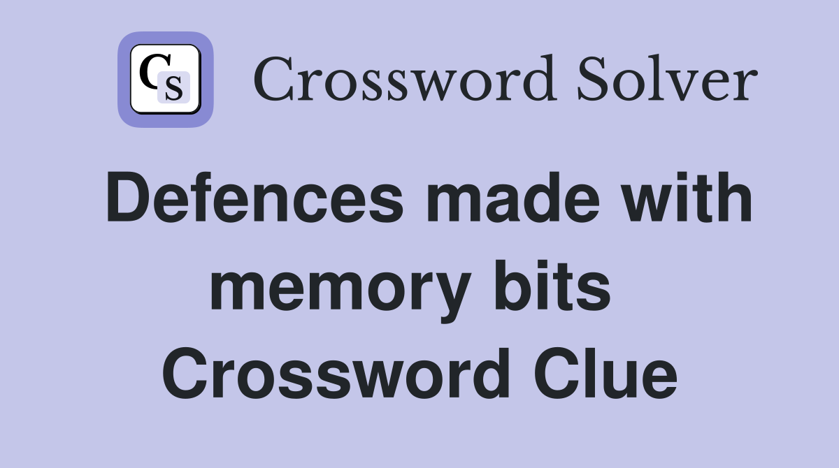 Defences made with memory bits  Crossword Clue