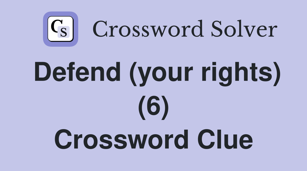 Defend (your rights) (6) Crossword Clue