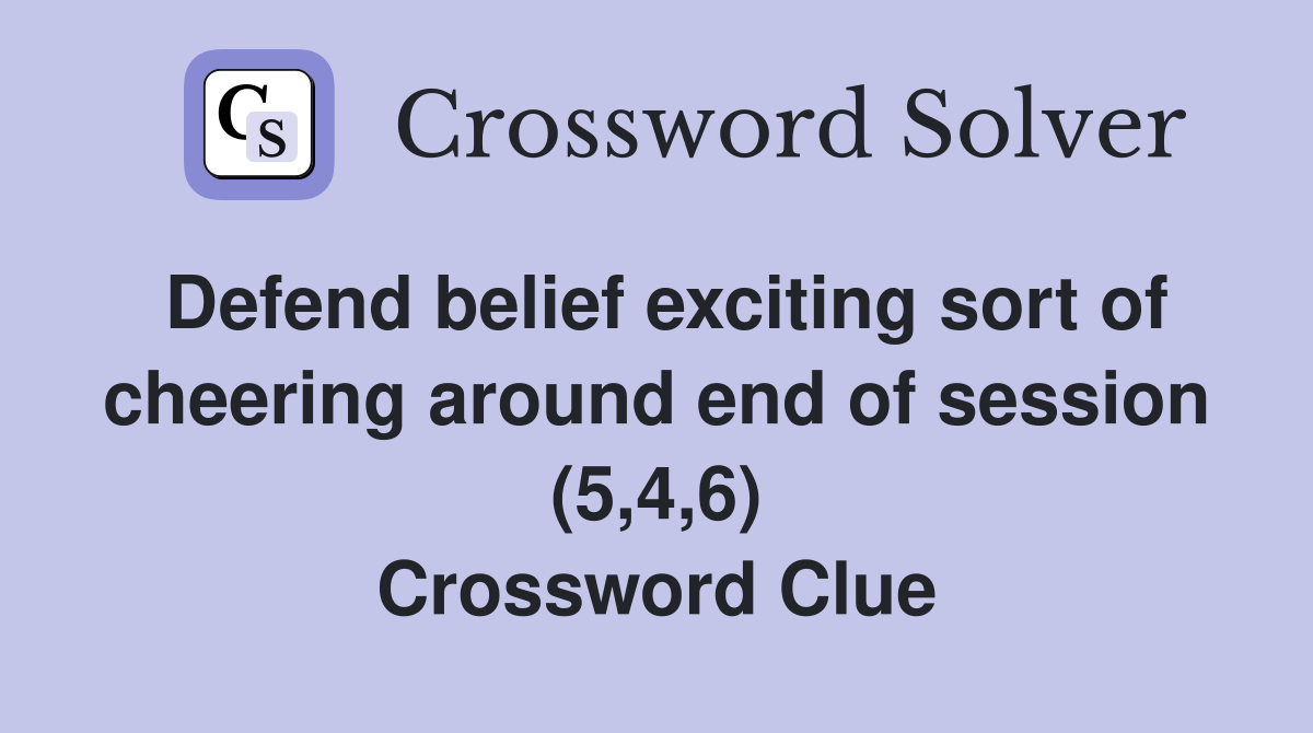 Defend belief exciting sort of cheering around end of session (5,4,6) Crossword Clue