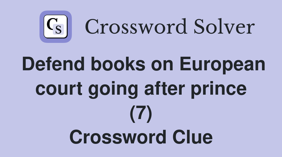 Defend books on European court going after prince (7) Crossword Clue