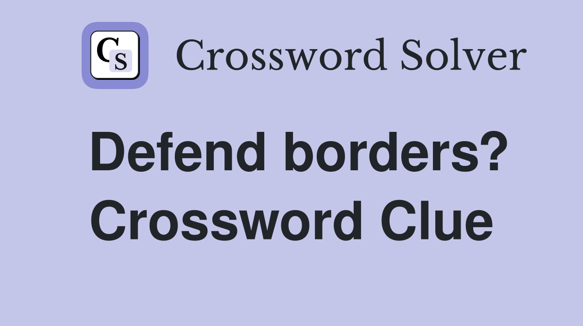 Defend borders? Crossword Clue