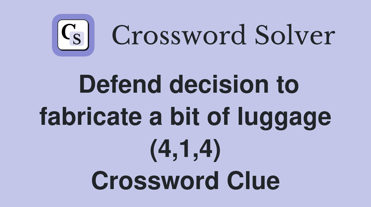 Defend decision to fabricate a bit of luggage (4,1,4) Crossword Clue