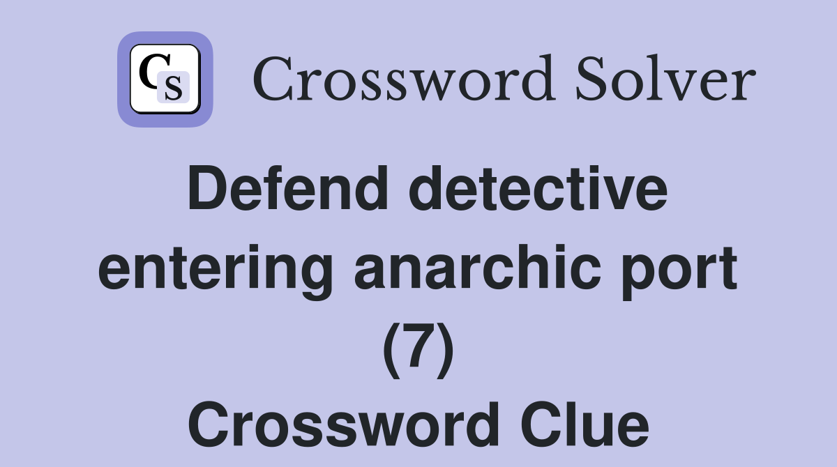 Defend detective entering anarchic port (7) Crossword Clue