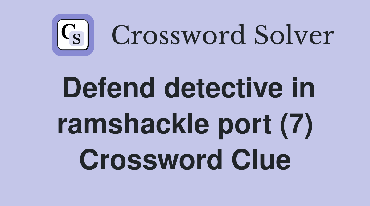 Defend detective in ramshackle port (7) Crossword Clue
