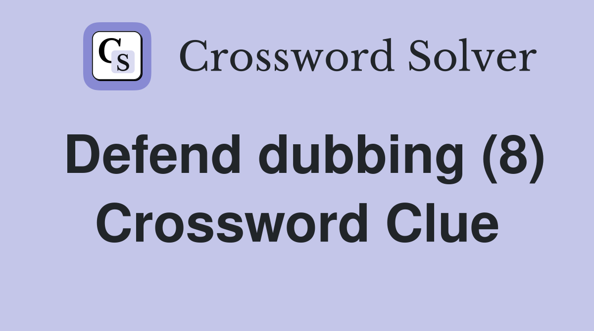 Defend dubbing (8) Crossword Clue