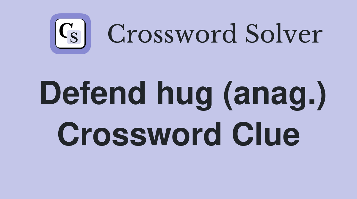Defend hug (anag.) Crossword Clue