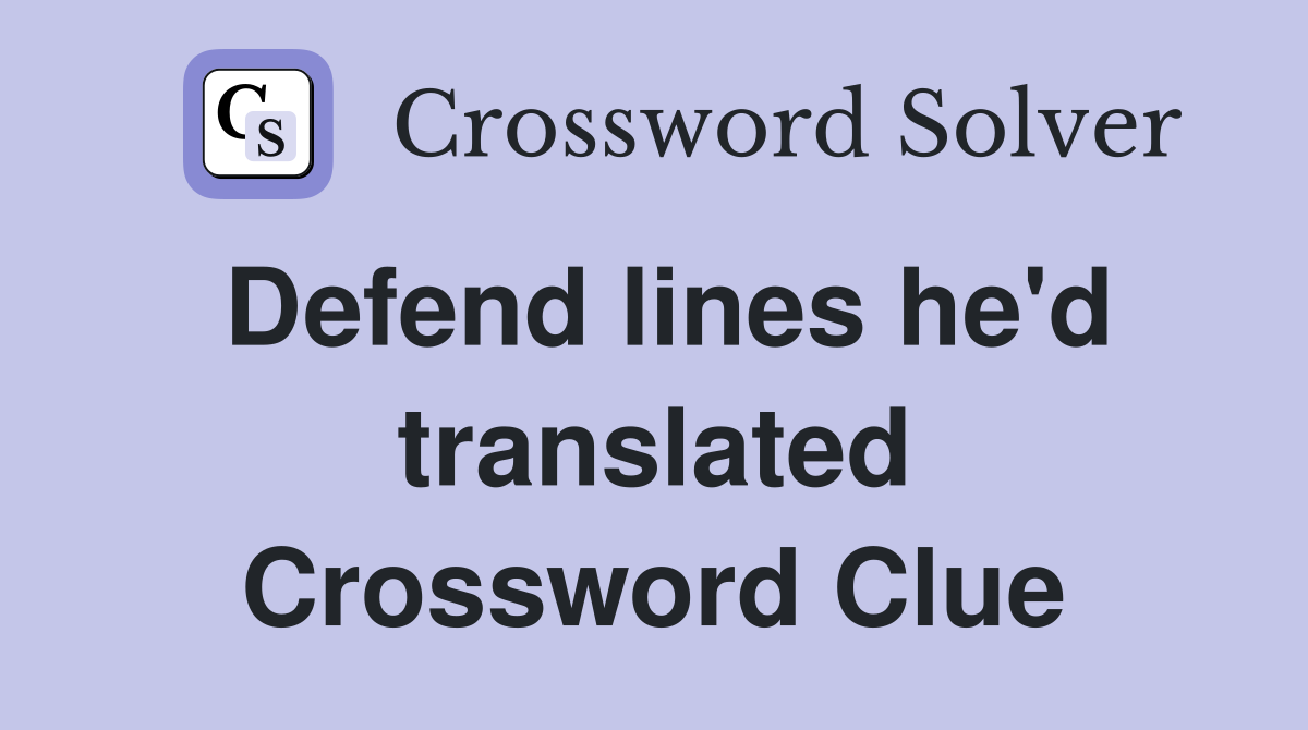 Defend lines he'd translated Crossword Clue