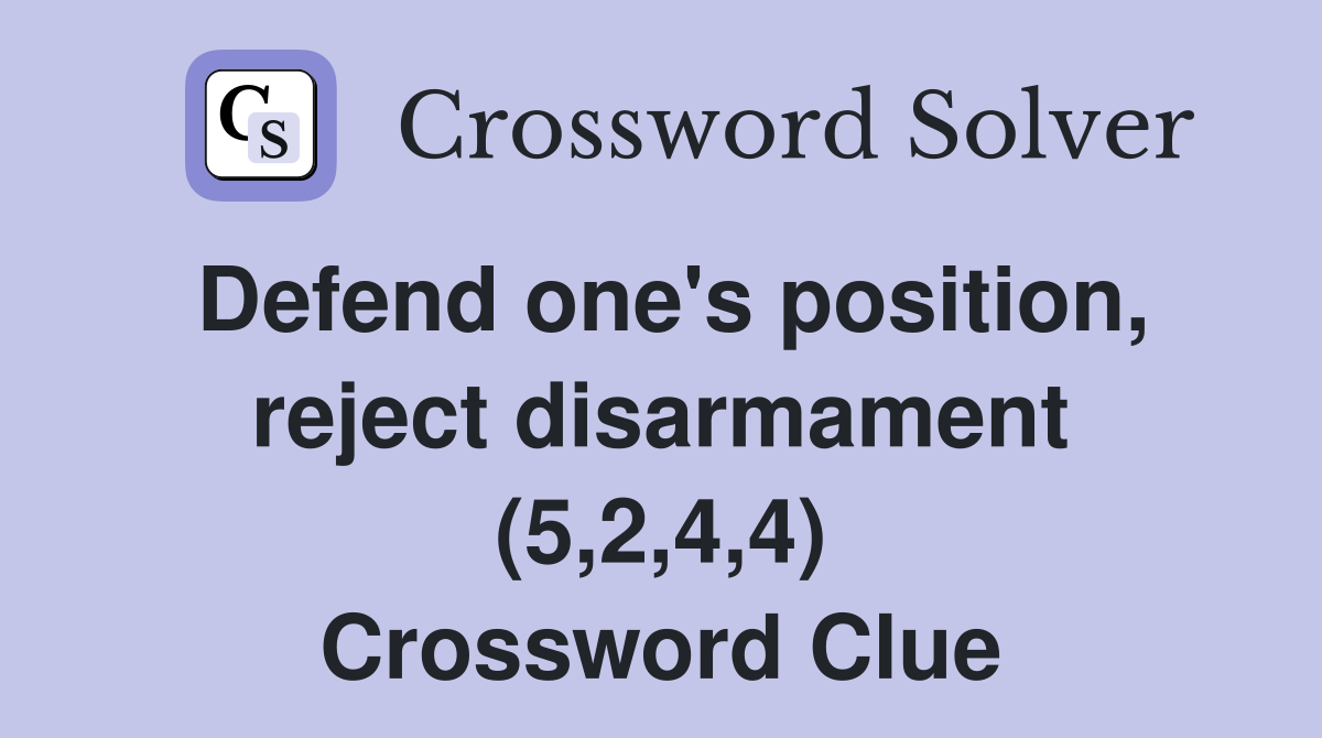 Defend one's position, reject disarmament (5,2,4,4) Crossword Clue