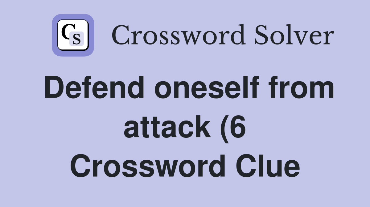 Defend oneself from attack (6) Crossword Clue Answers Crossword Solver Defend oneself from attack (6) Crossword Clue Answers Crossword Solver