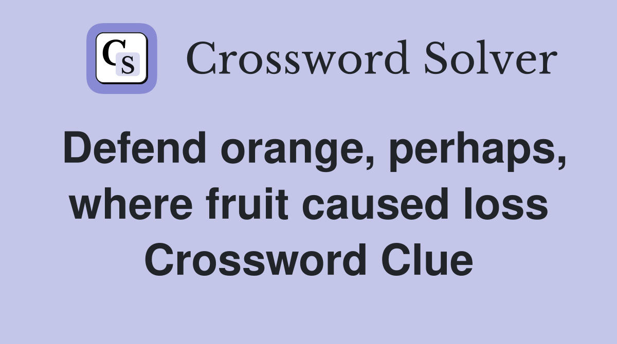 Defend orange, perhaps, where fruit caused loss Crossword Clue