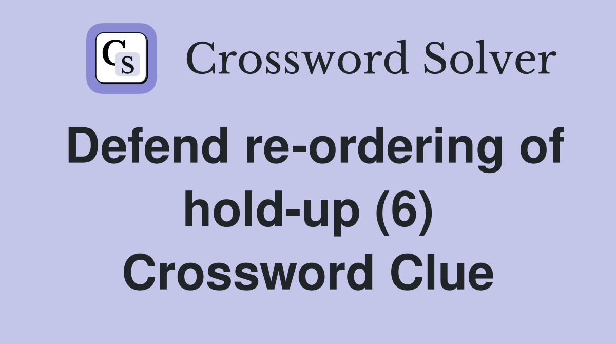 Defend re-ordering of hold-up (6) Crossword Clue