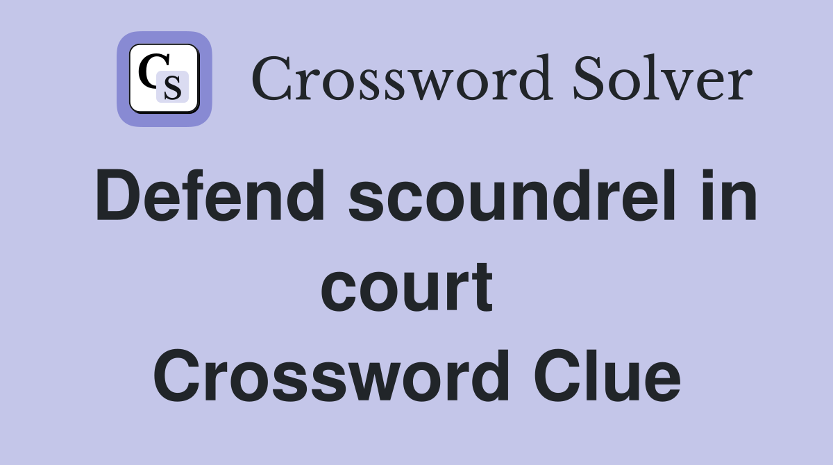 Defend scoundrel in court  Crossword Clue
