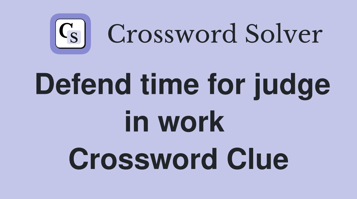 Defend time for judge in work  Crossword Clue