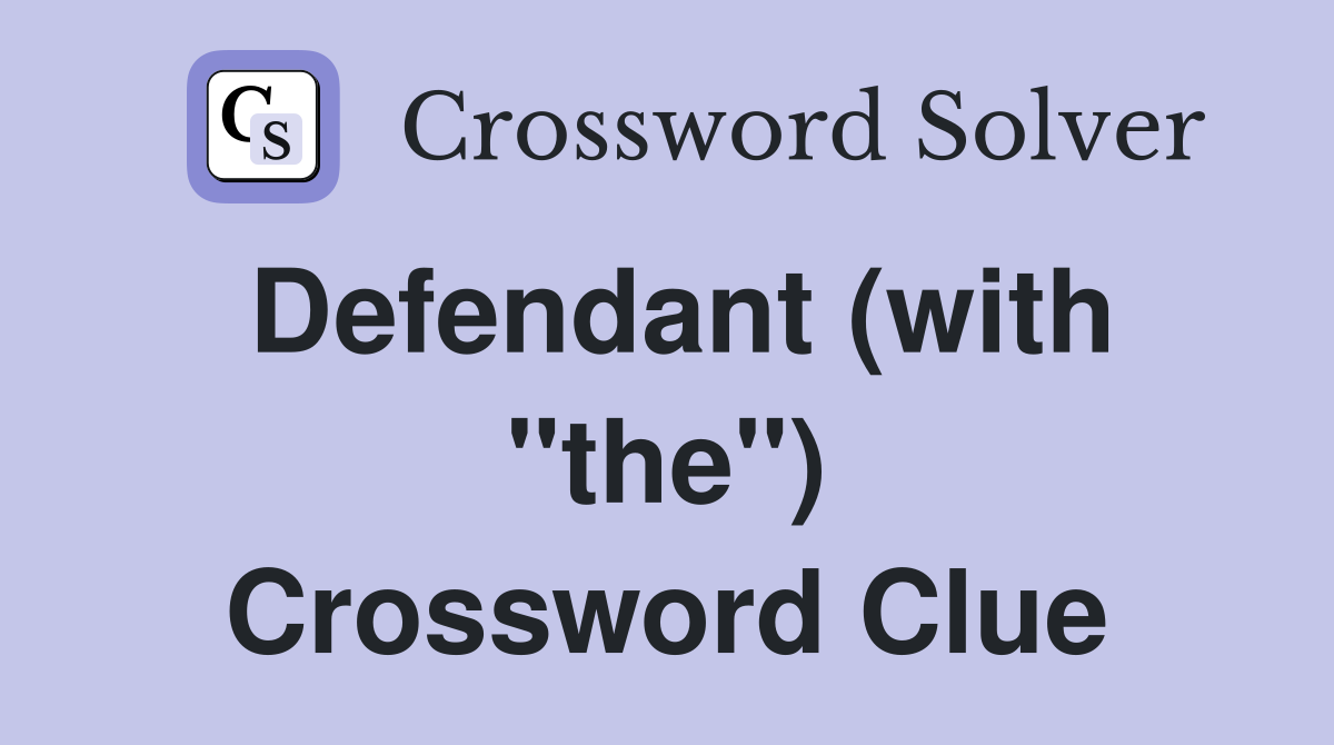 Defendant (with "the") Crossword Clue