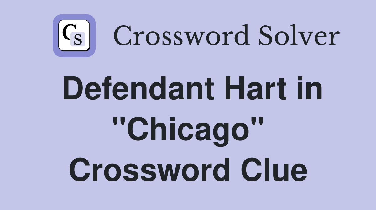 Defendant Hart in "Chicago" Crossword Clue