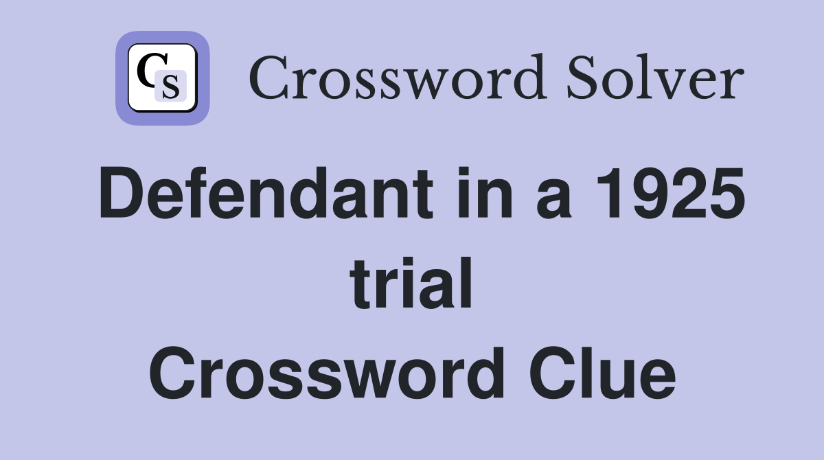 Defendant in a 1925 trial Crossword Clue