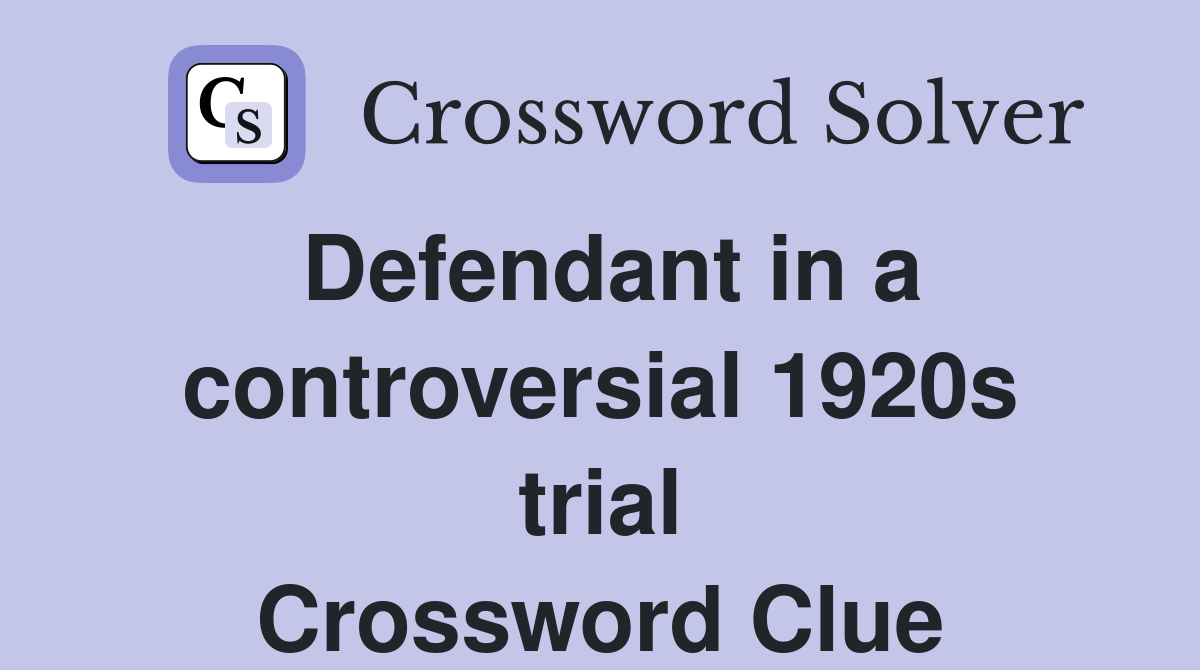 Defendant in a controversial 1920s trial Crossword Clue