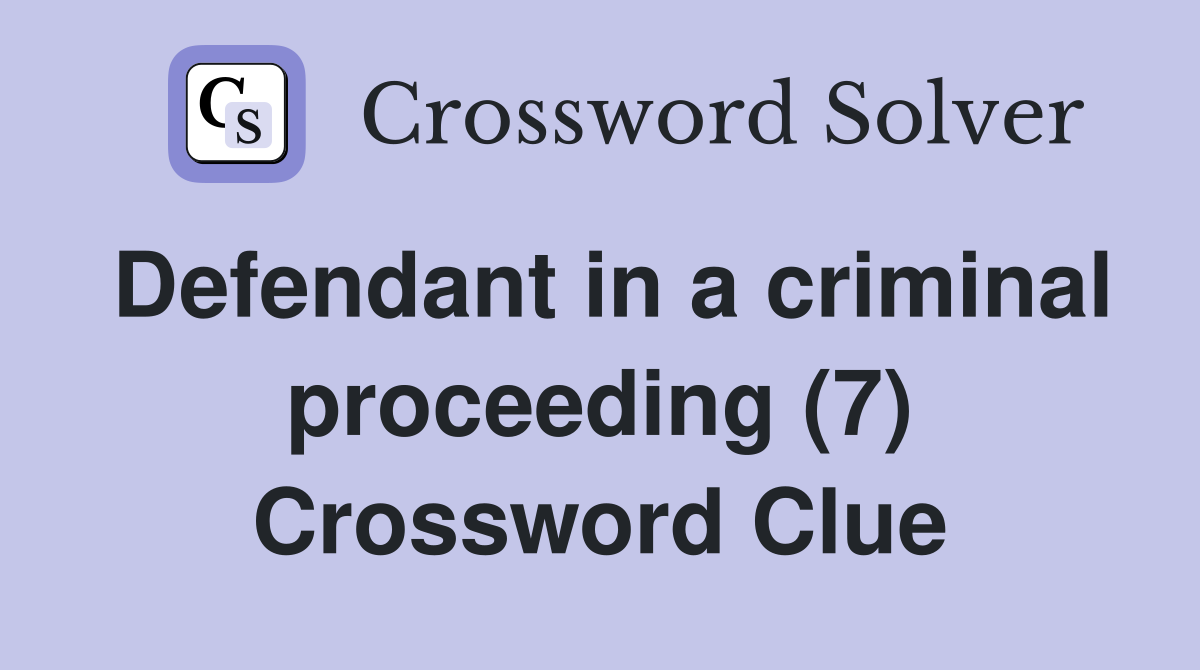 Defendant in a criminal proceeding (7) Crossword Clue
