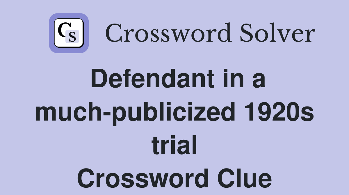 Defendant in a much-publicized 1920s trial Crossword Clue