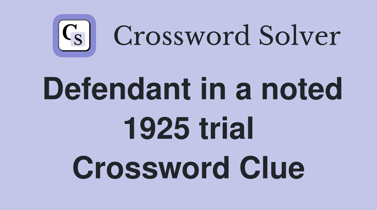 Defendant in a noted 1925 trial Crossword Clue
