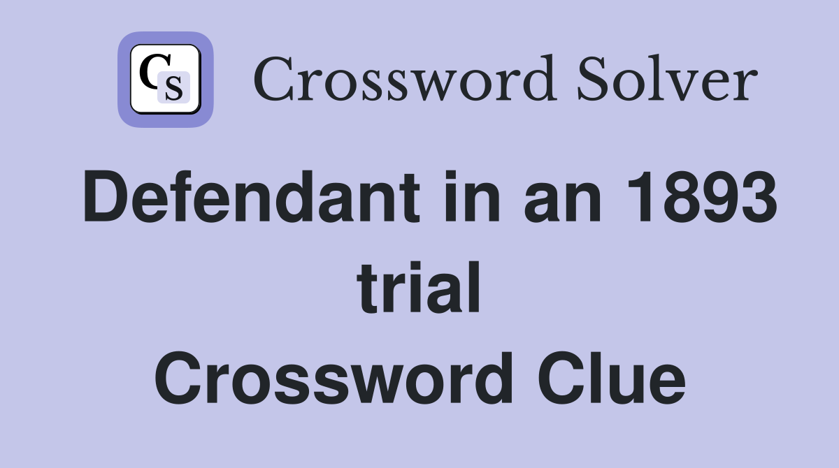 Defendant in an 1893 trial Crossword Clue