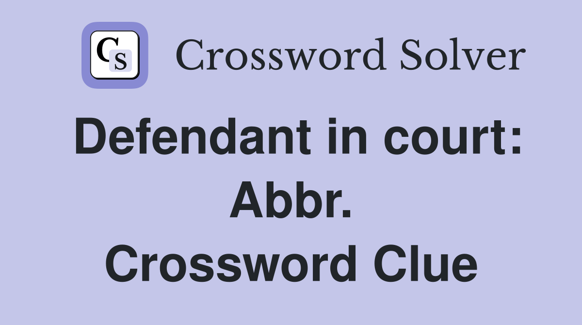 Defendant in court: Abbr. Crossword Clue