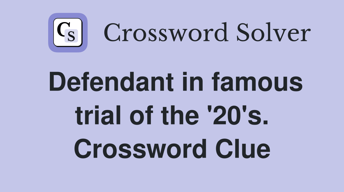 Defendant in famous trial of the '20's. Crossword Clue