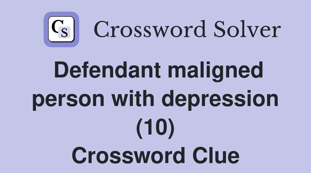 Defendant maligned person with depression (10) Crossword Clue