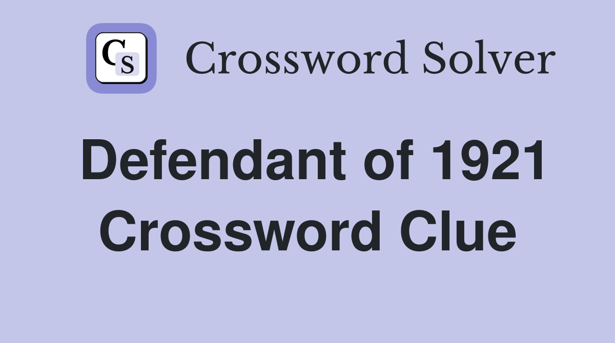 Defendant of 1921 Crossword Clue