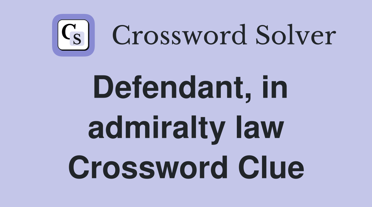 Defendant, in admiralty law Crossword Clue