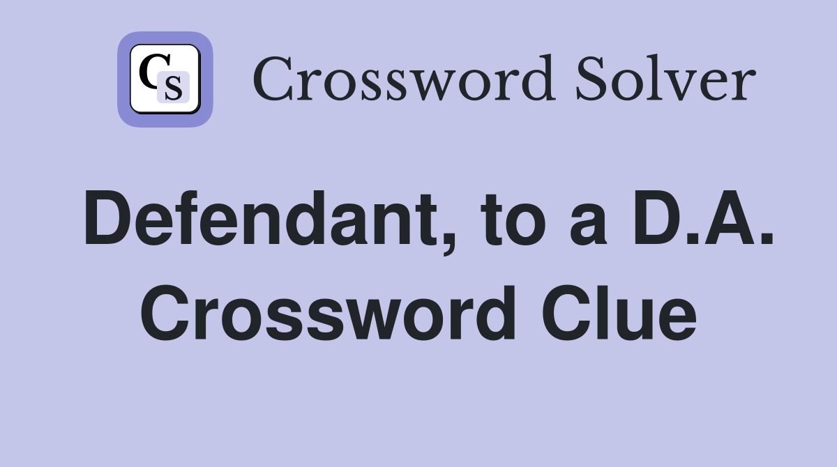 Defendant, to a D.A. Crossword Clue