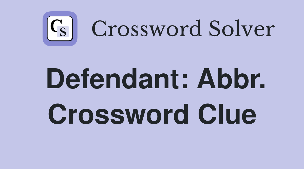 Defendant: Abbr. Crossword Clue