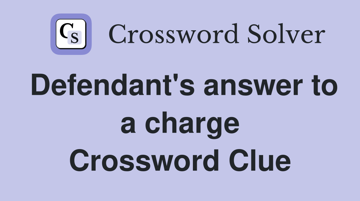 Defendant's answer to a charge Crossword Clue