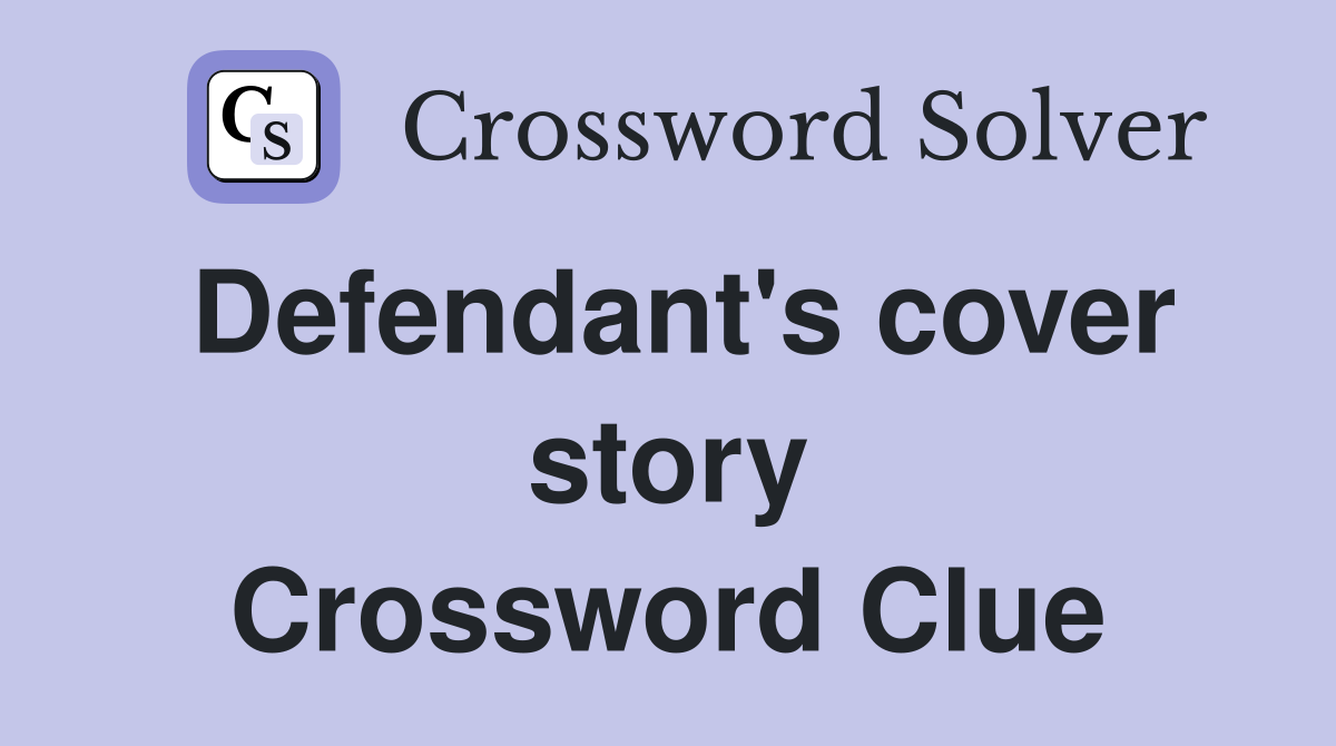 Defendant's cover story Crossword Clue