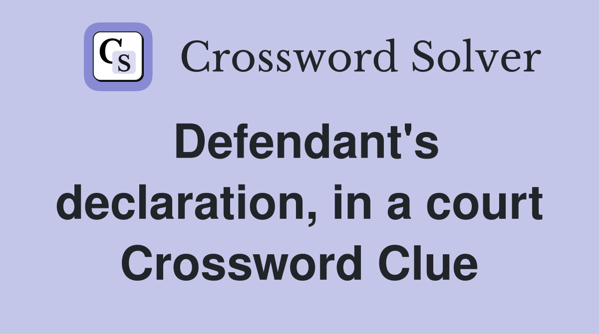 Defendant's declaration, in a court Crossword Clue