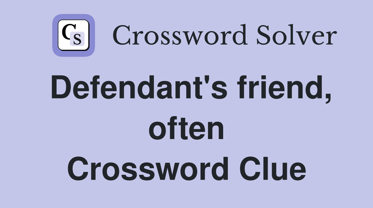 Defendant's friend, often Crossword Clue