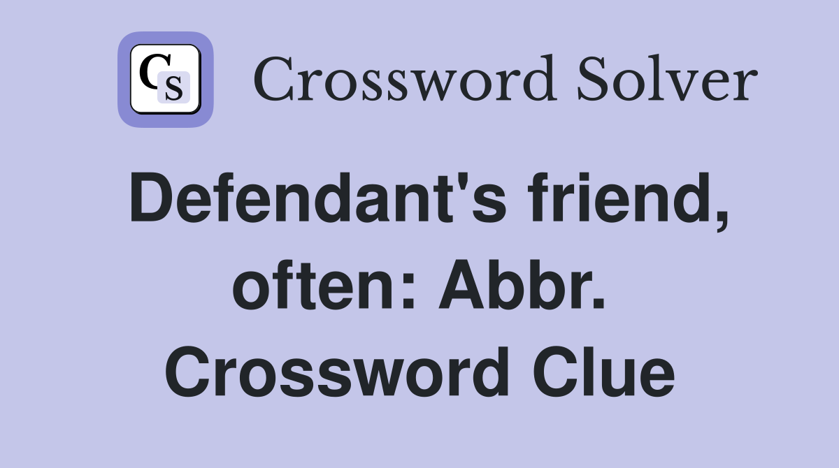 Defendant's friend, often: Abbr. Crossword Clue