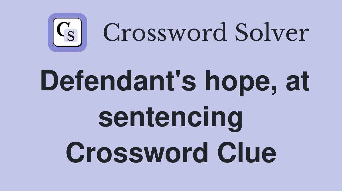 Defendant's hope, at sentencing Crossword Clue