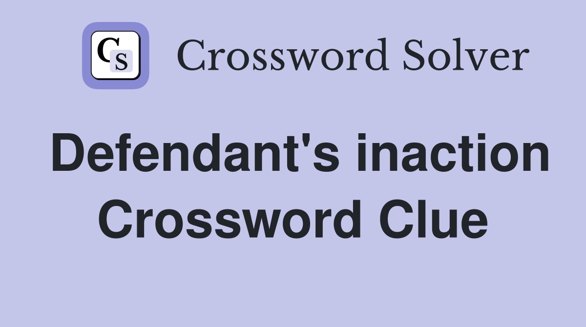 Defendant's inaction Crossword Clue