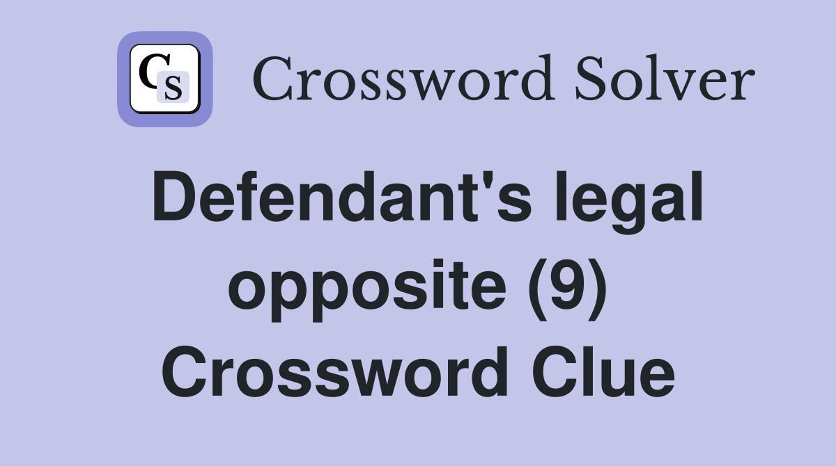 Defendant's legal opposite (9) Crossword Clue