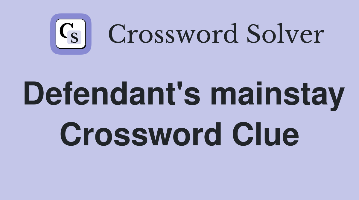 Defendant's mainstay Crossword Clue