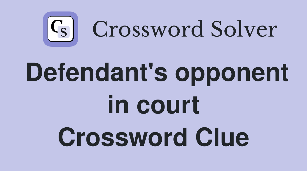Defendant's opponent in court Crossword Clue